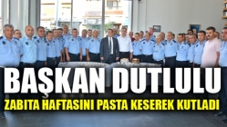 Başkan Dutlulu, Zabıta haftasını pasta keserek kutladı