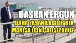 Başkan Ergün, “Daha Yaşanılabilir bir Manisa için Çalışıyoruz”