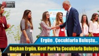 Başkan Ergün, Kent Park’ta Çocuklarla Buluştu