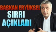 Başkan Eryüksel, Sırrı Açıkladı