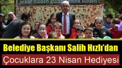 Başkan Salih Hızlı’dan Çocuklara 23 Nisan Hediyesi