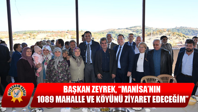 Başkan Zeyrek, “Manisa’nın 1089 Mahalle Ve Köyünü Ziyaret Edeceğim”