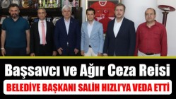 Başsavcı ve Ağır Ceza Reisi, Belediye Başkanı Salih Hızlı’ya veda etti