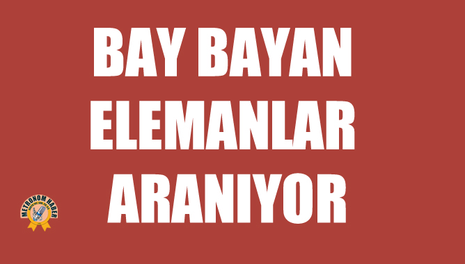 Bay Bayan Elemanlar Aranıyor