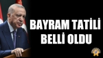 Bayram Tatili Belli Oldu