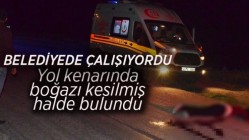 Belediye işçisi boğazı kesilmiş halde bulundu