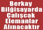 Berkay bilgisayarda Çalışacak Elemanlar Alınacaktır.