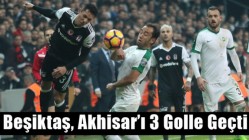 Beşiktaş, Akhisar’ı 3 Golle Geçti