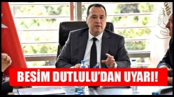 Besim Dutlulu’dan Uyarı!