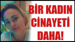 Bir Kadın Cinayeti Daha!