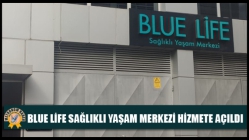 Blue Life Sağlıklı Yaşam Merkezi Hizmete Açıldı