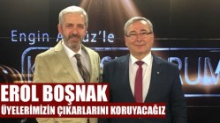 Boşnak, Üyelerimizin Çıkarlarını Koruyacağız