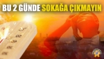 Bu 2 Günde Sokağa Çıkmayın