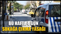 Bu Hafta 4 Gün Sokağa Çıkma Yasağı