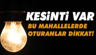 Bu Mahalleler Dikkat Elektrik Kesinti Var