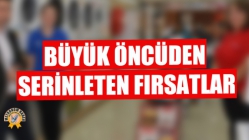 Büyük Öncüden Serinleten Fırsatlar