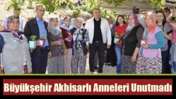 Büyükşehir Akhisarlı Anneleri Unutmadı