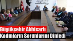 Büyükşehir Akhisarlı Kadınların Sorunlarını Dinledi