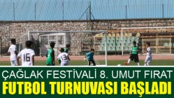 Çağlak Festivali 8. Umut Fırat Futbol Turnuvası Başladı