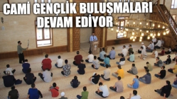 Cami Gençlik Buluşmaları Devam Ediyor