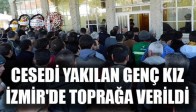 Cesedi Yakılan Genç Kız İzmir'de Toprağa Verildi