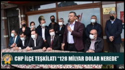 CHP İlçe teşkilatı “128 milyar dolar nerede?”