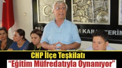 CHP İlçe Teşkilatı; “Eğitim Müfredatıyla Oynanıyor”