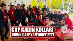 CHP kadın kolları, Down Cafe'yi ziyaret etti