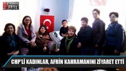 CHP’li kadınlar, Afrin Kahramanını ziyaret etti