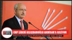 CHP lideri Kılıçdaroğlu, Akhisar’a geliyor