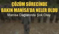 Çözüm Sürecinde Manisa Dağlarında Şok Olay