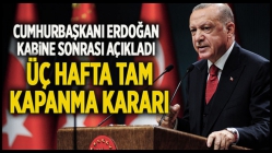 Cumhurbaşkanı Erdoğan açıkladı! Üç hafta tam kapanma kararı