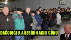 Dağcıoğlu, Ailesinin Acılı Günü