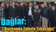 Dağlar; “7 Haziranda Zaferle Çıkacağız”