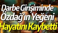 Darbe Girişiminde Özdağ’ın Yeğeni Hayatını Kaybetti