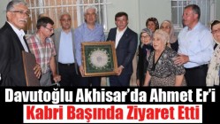 Davutoğlu, Akhisar’da Ahmet Er’i Kabri Başında Ziyaret Etti