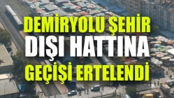 Demiryolu şehir dışı hattına geçişi ertelendi