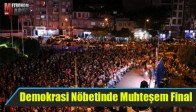 Demokrasi Nöbetinde Muhteşem Final