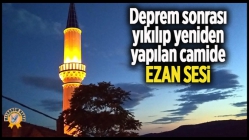 Deprem sonrası yıkılıp yeniden yapılan camide ezan sesi