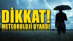 Dikkat! Meteoroloji Uyardı