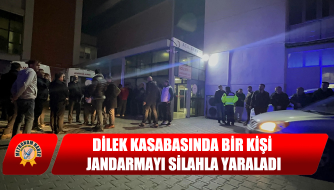 Dilek Kasabasında bir kişi jandarmayı silahla yaraladı