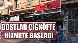 Dostlar Çiğköfte hizmete başladı