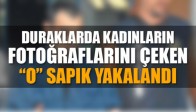 Duraklarda Kadın Fotoğrafı Çeken Adam Yakalandı