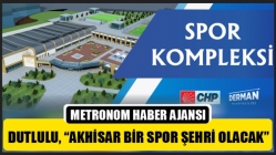 Dutlulu, “Akhisar Bir Spor Şehri Olacak”