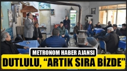 Dutlulu, “Artık Sıra Bizde”