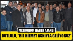 Dutlulu, “Biz Hizmet Aşkıyla Geliyoruz”