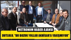 Dutlulu, “Bu Bozuk Yollar Akhisar’a Yakışmıyor”