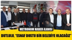 Dutlulu, “Esnaf Dostu Bir Belediye Olacağız”