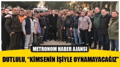 Dutlulu, “Kimsenin İşiyle Oynamayacağız”