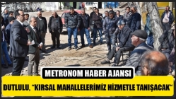 Dutlulu, “Kırsal Mahallelerimiz Hizmetle Tanışacak“